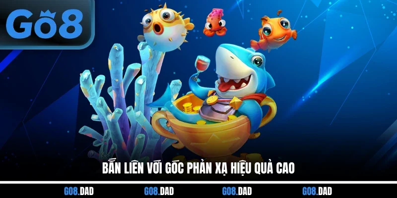 Bắn liên với góc phản xạ hiệu quả cao