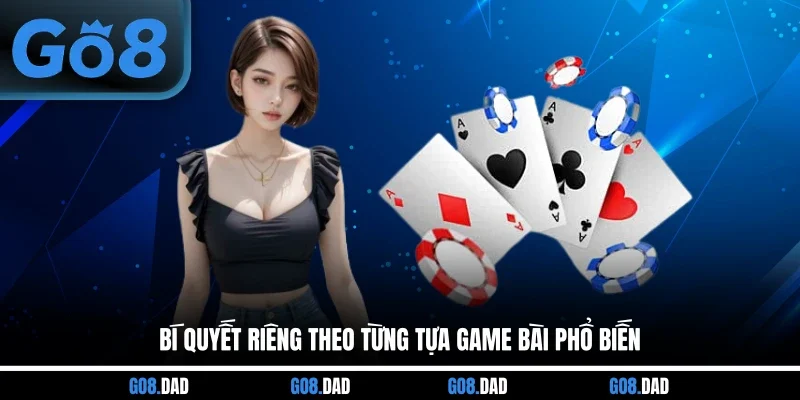 Bí quyết riêng theo từng tựa game bài phổ biến