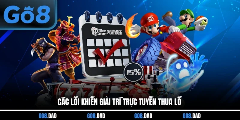 Các lỗi khiến giải trí trực tuyến thua lỗ