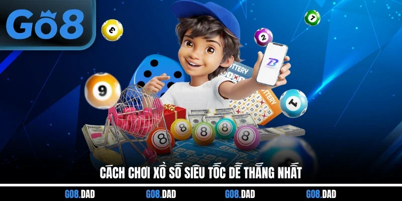 Cách chơi xổ số siêu tốc dễ thắng nhất