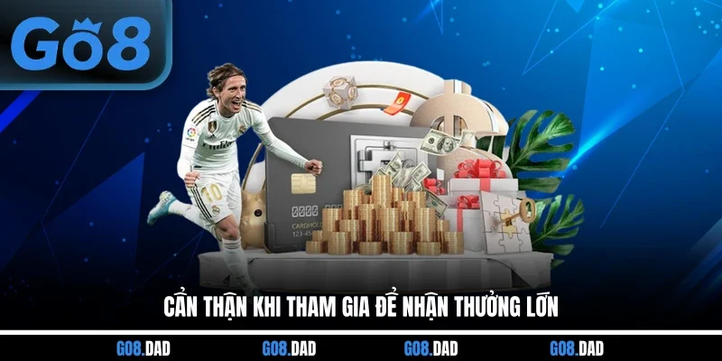 Cẩn thận khi tham gia để nhận thưởng lớn