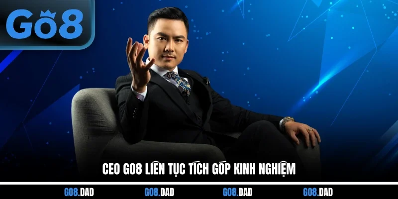 CEO GO8 liên tục tích góp kinh nghiệm