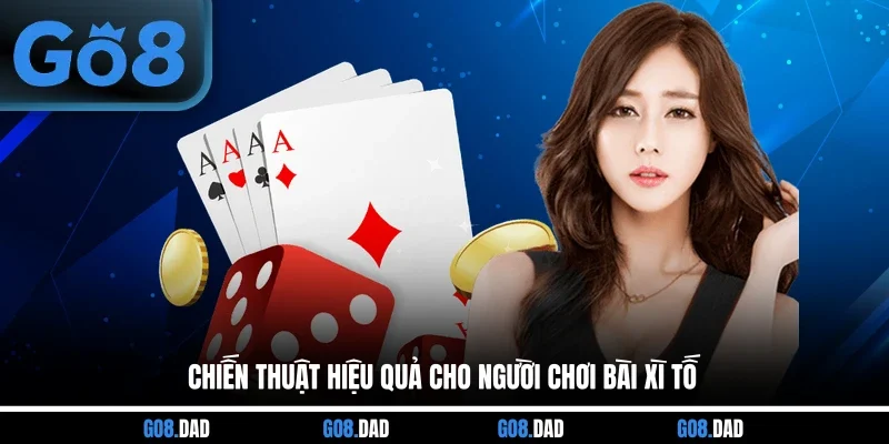 Chiến thuật hiệu quả cho người chơi bài Xì Tố