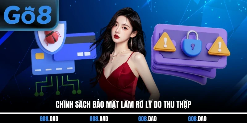 Chính sách bảo mật làm rõ lý do thu thập