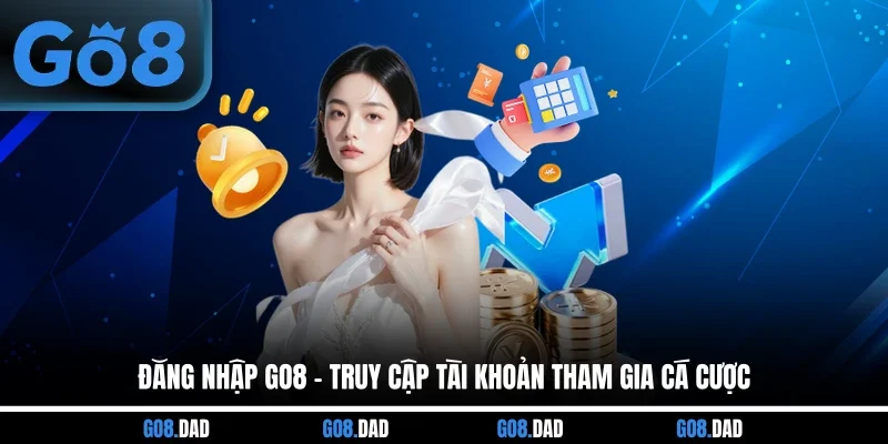 Đăng Nhập GO8 - Truy Cập Tài Khoản Tham Gia Cá Cược