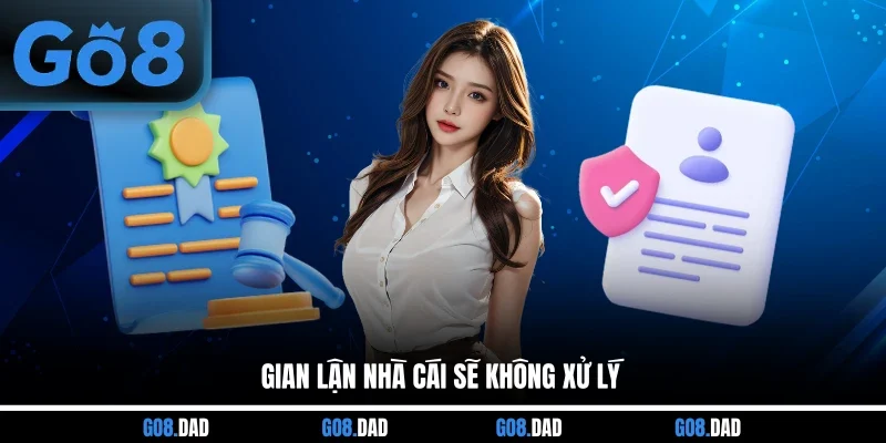Gian lận nhà cái sẽ không xử lý