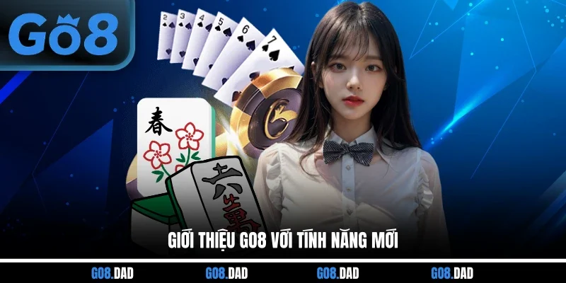 Giới thiệu GO8 với tính năng mới