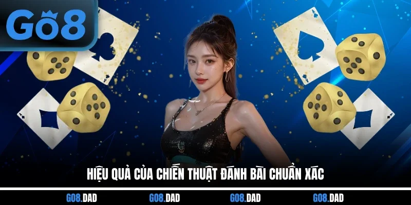 Hiệu quả của chiến thuật đánh bài chuẩn xác