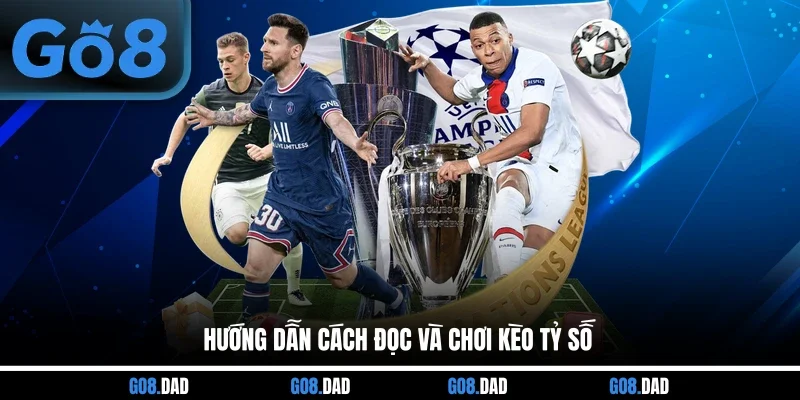 Hướng dẫn cách đọc và chơi kèo tỷ số