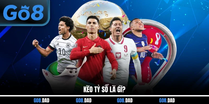 Kèo tỷ số là gì?