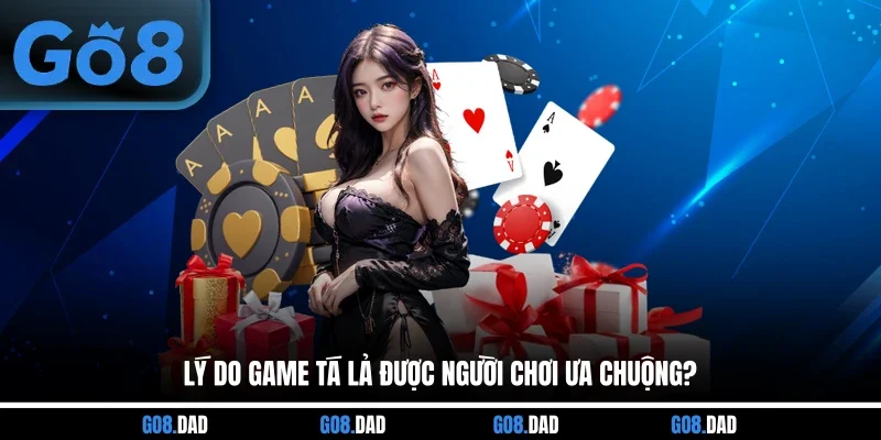Lý do game Tá lả được người chơi ưa chuộng?