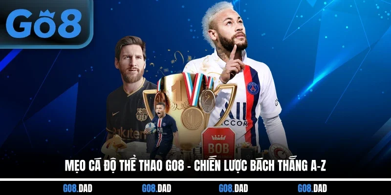 Mẹo Cá Độ Thể Thao GO8 - Chiến Lược Bách Thắng A-Z