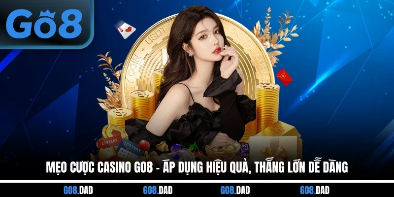 Mẹo Cược Casino GO8 - Áp Dụng Hiệu Quả, Thắng Lớn Dễ Dàng