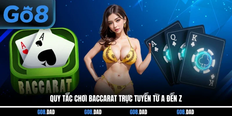 Quy tắc chơi Baccarat trực tuyến từ A đến Z