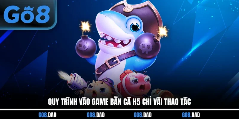 Quy trình vào game bắn cá H5 chỉ vài thao tác