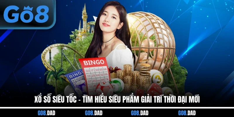 Xổ Số Siêu Tốc - Tìm Hiểu Siêu Phẩm Giải Trí Thời Đại Mới